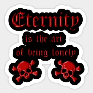 Eternity Makes Loneliness Sticker